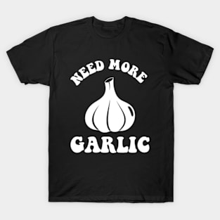 Needs More Garlic T-Shirt